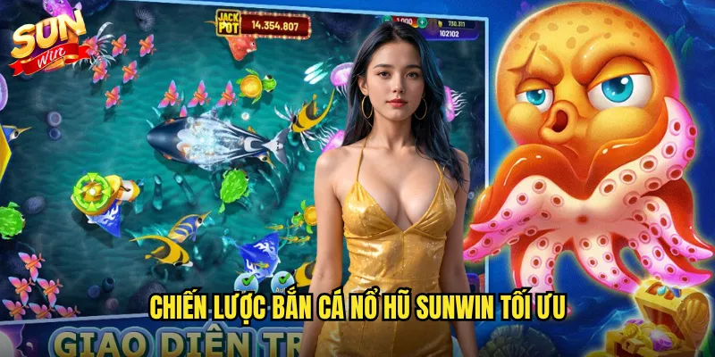 Chiến lược bắn cá nổ hũ Sunwin tối ưu