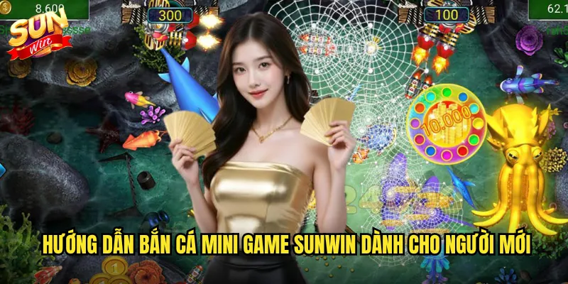 Hướng dẫn bắn cá mini game Sunwin dành cho người mới