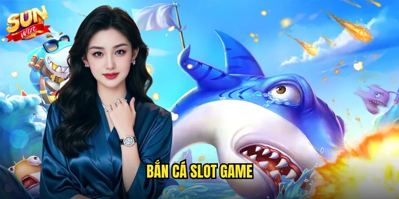 bắn cá slot game