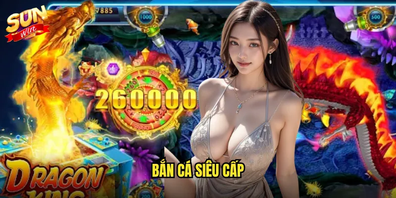 bắn cá siêu cấp