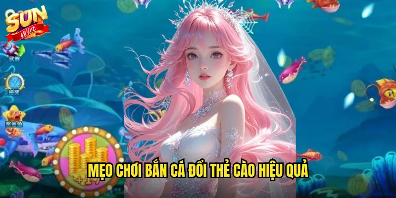 Mẹo chơi bắn cá đổi thẻ cào hiệu quả