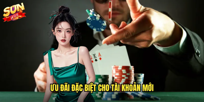 Ưu đãi đặc biệt cho tài khoản mới