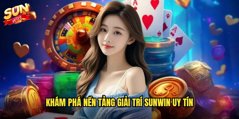 Khám phá nền tảng giải trí Sunwin uy tín