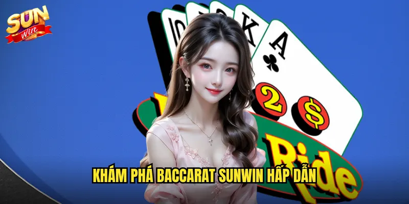 Khám phá Baccarat Sunwin hấp dẫn
