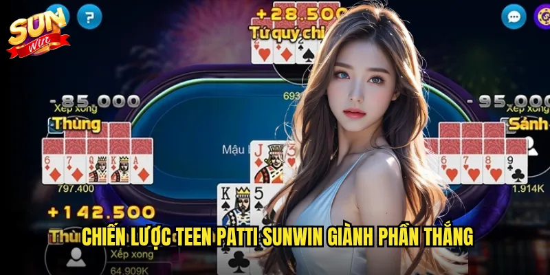 Chiến lược Teen Patti Sunwin giành phần thắng
