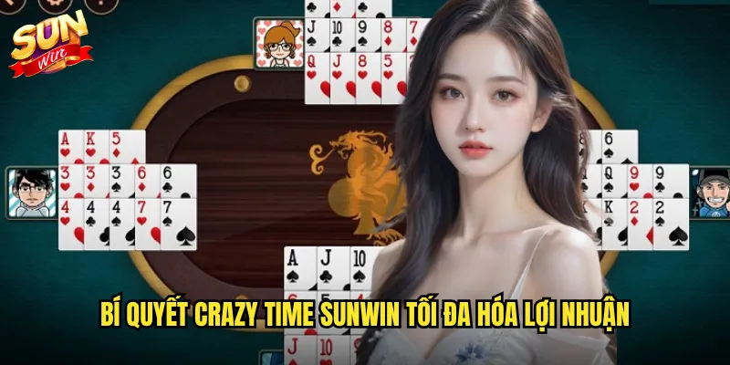 Bí quyết Crazy Time Sunwin tối đa hóa lợi nhuận
