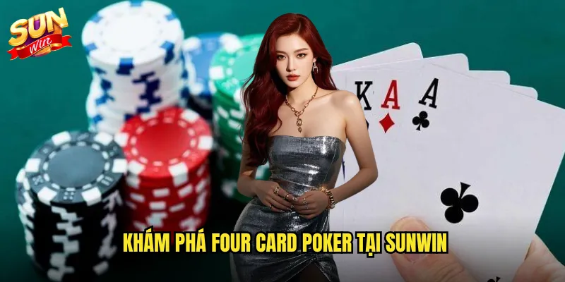 Khám phá Four Card Poker tại Sunwin